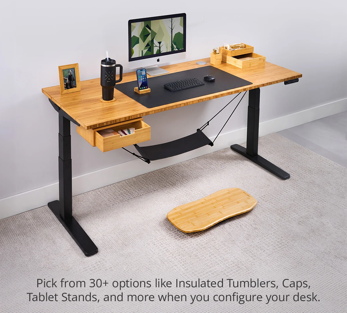 Pick from 30+ options like Insulated Tumblers, Caps, Table Stands, and more when you configure your desk.