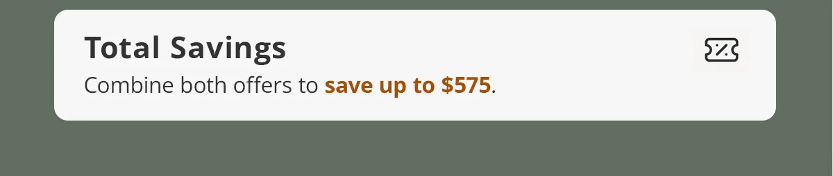 Total savings of up to $575.