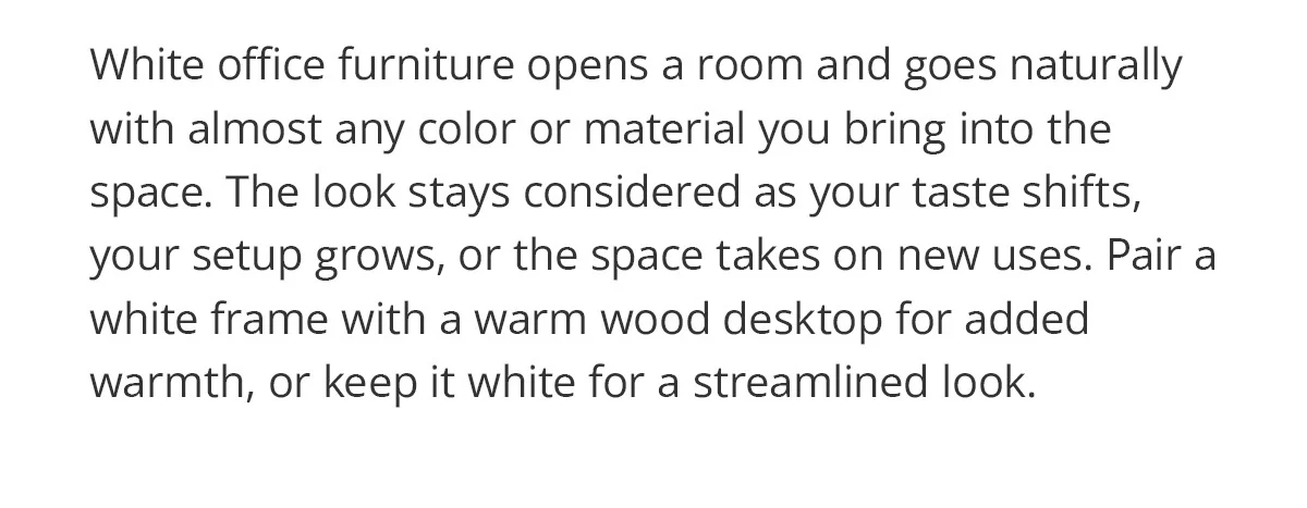 This inspired us to curate the White Office Furniture Collection.