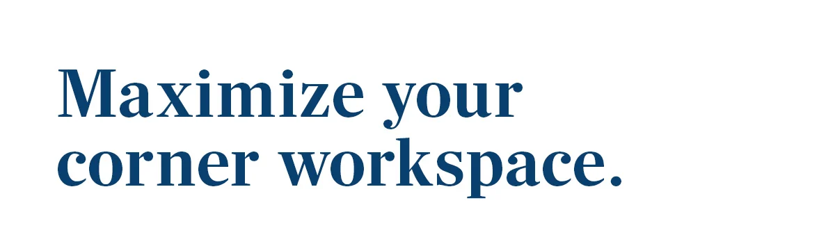 Maximize your corner workspace.