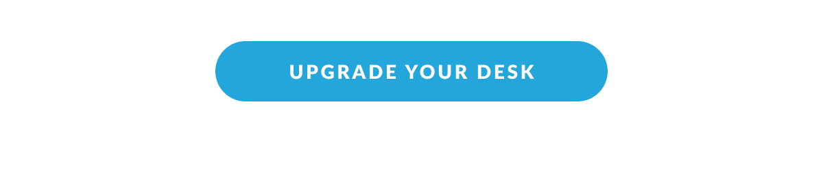 UPGRADE YOUR DESK