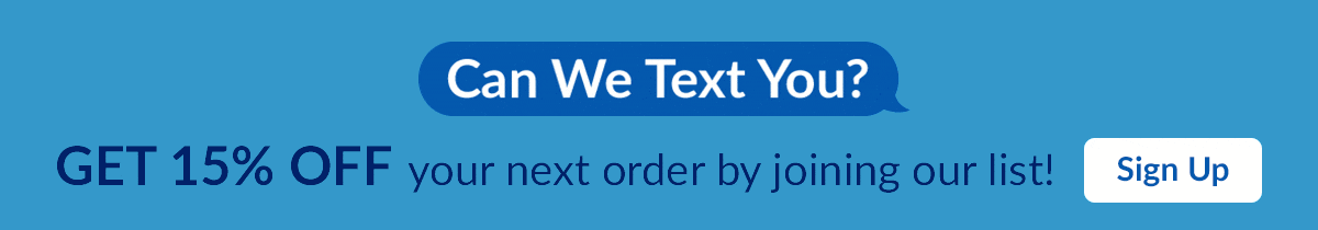 Can We Text You? GET 15% OFF your next order by joining our list! Sign Up