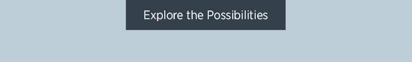 Explore the Possibilities