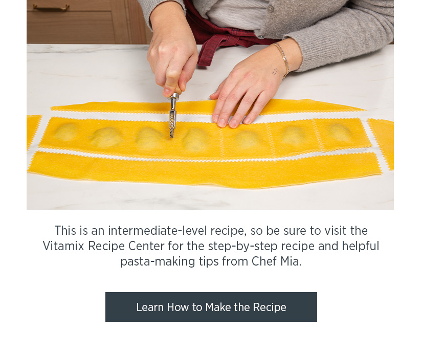 This is an intermediate-level recipe, so be sure to visit the Vitamix Recipe Center for the step-by-step recipe and helpful pasta-making tips from Chef Mia.