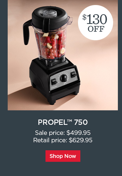 Propel® 750 now $130 off