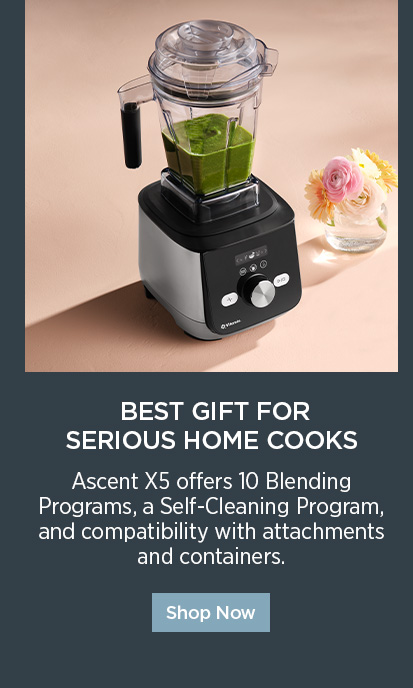Ascent® X5 - Best Gift for Serious Home Cooks. Ascent X5 offers 10 Blending Programs, a Self-Cleaning Program, and compatibility with attachments and containers. 