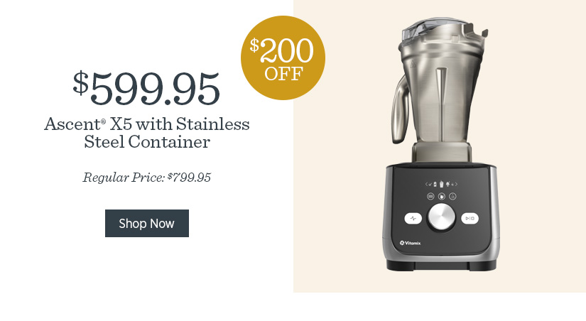 Ascent X5 with Stainless Steal Container - Now $200 off