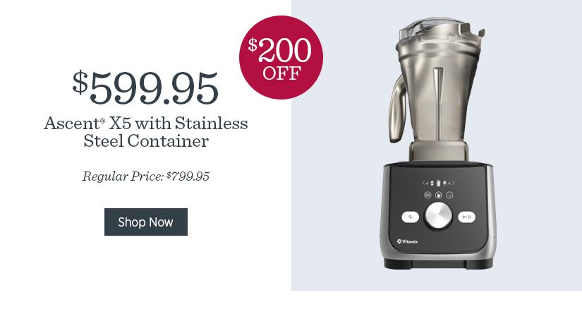 $200 off Ascent X5 with Stainless Steel Container