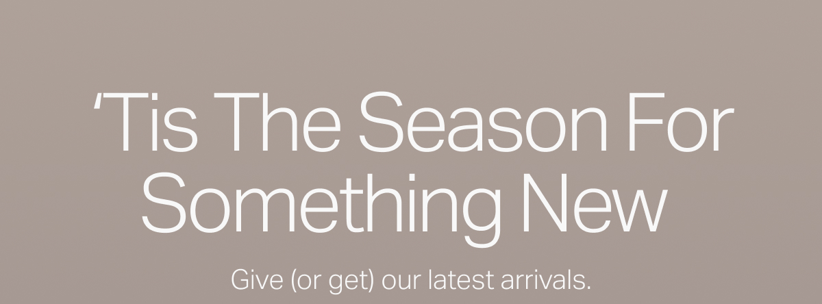 'Tis The Season For Something New