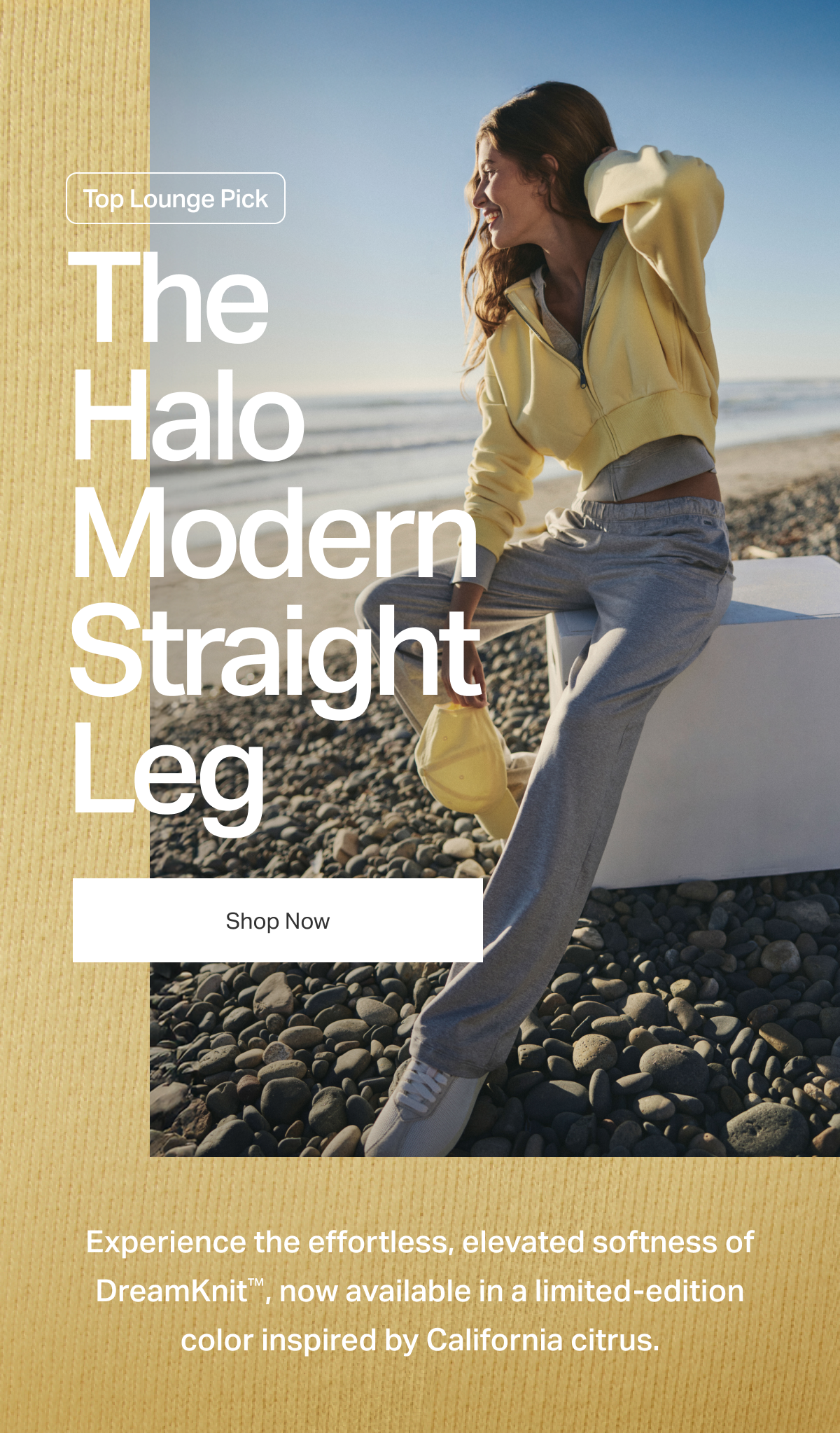 The Halo Modern Straight Leg: Now available in a limited-edition color inspired by California citrus.