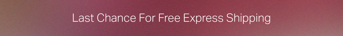 Last Chance For Free Express Shipping