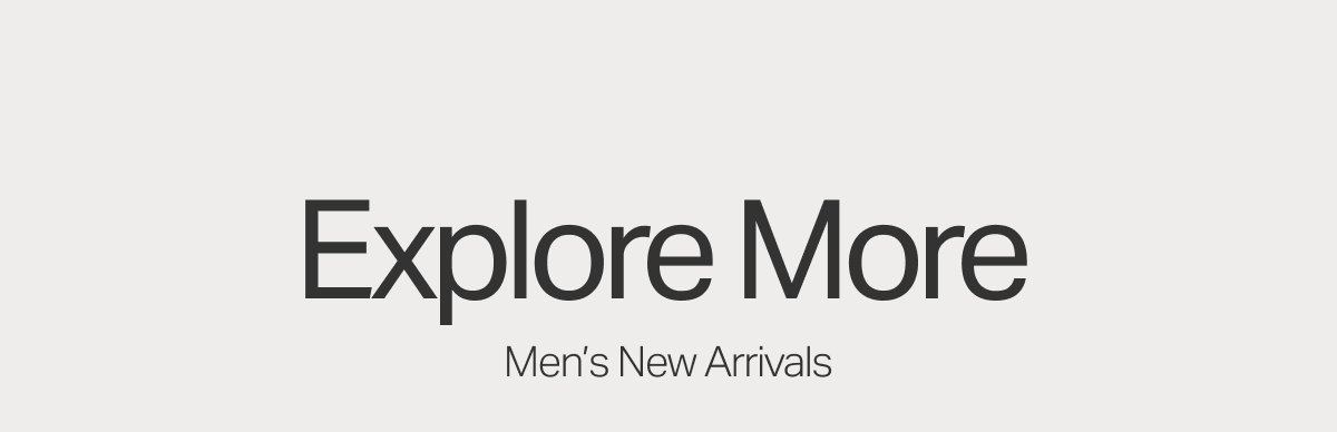 Explore More Men's New Arrivals