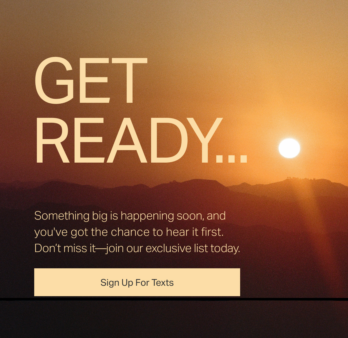 Get Ready... Something big is happening soon, join out exclusive list today.