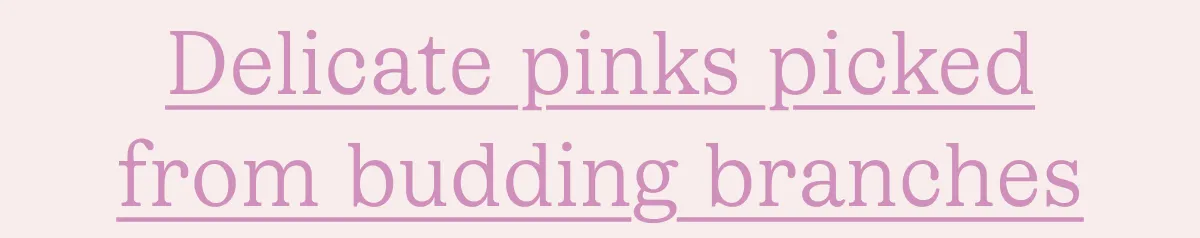 Delicate pinks
