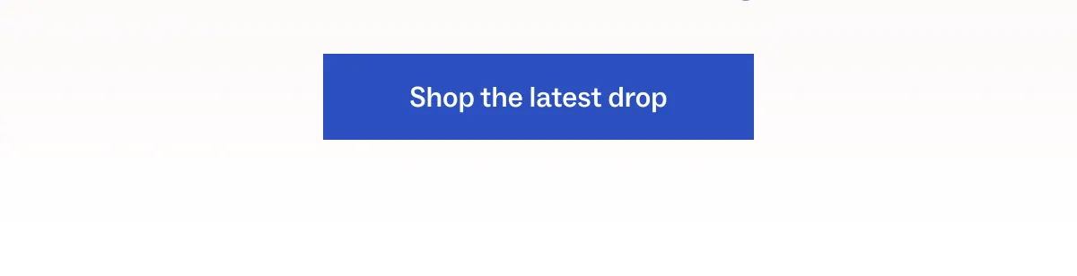 Shop the latest drop