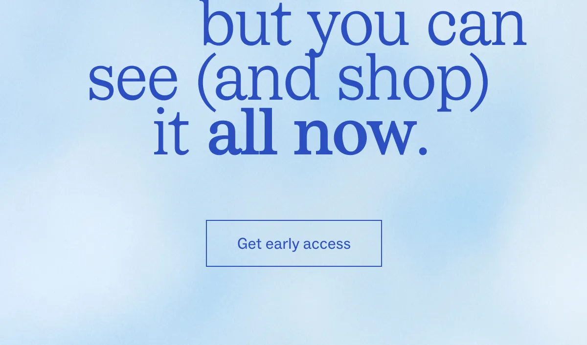 Get early access