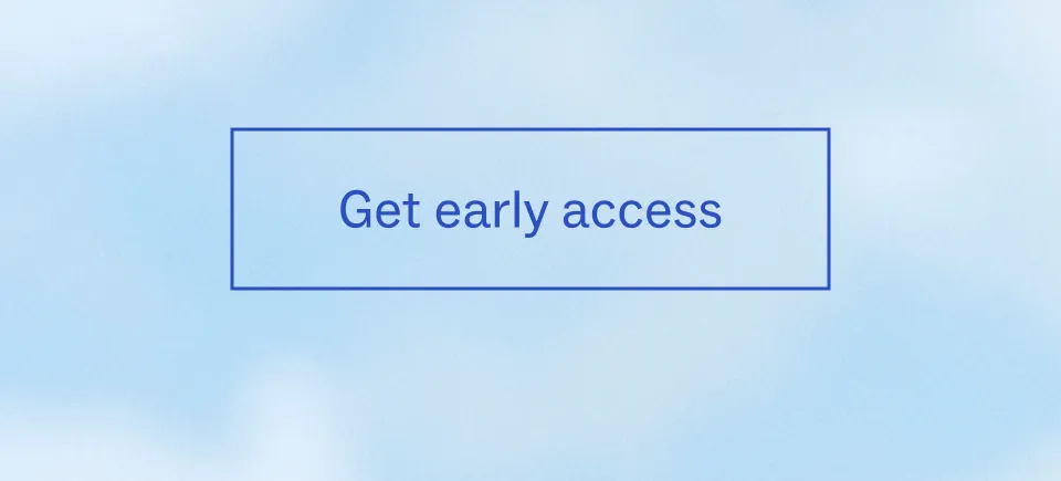 Get early access