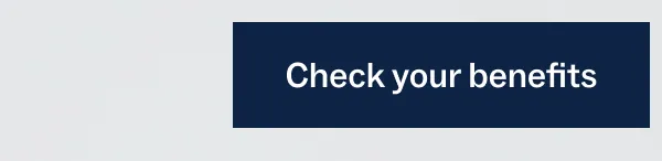 Check your benefits