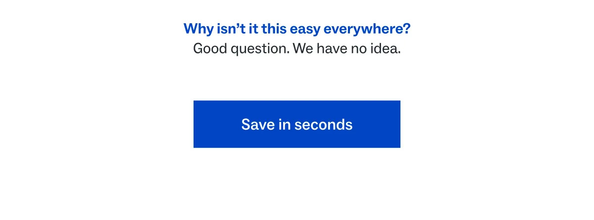Save in seconds