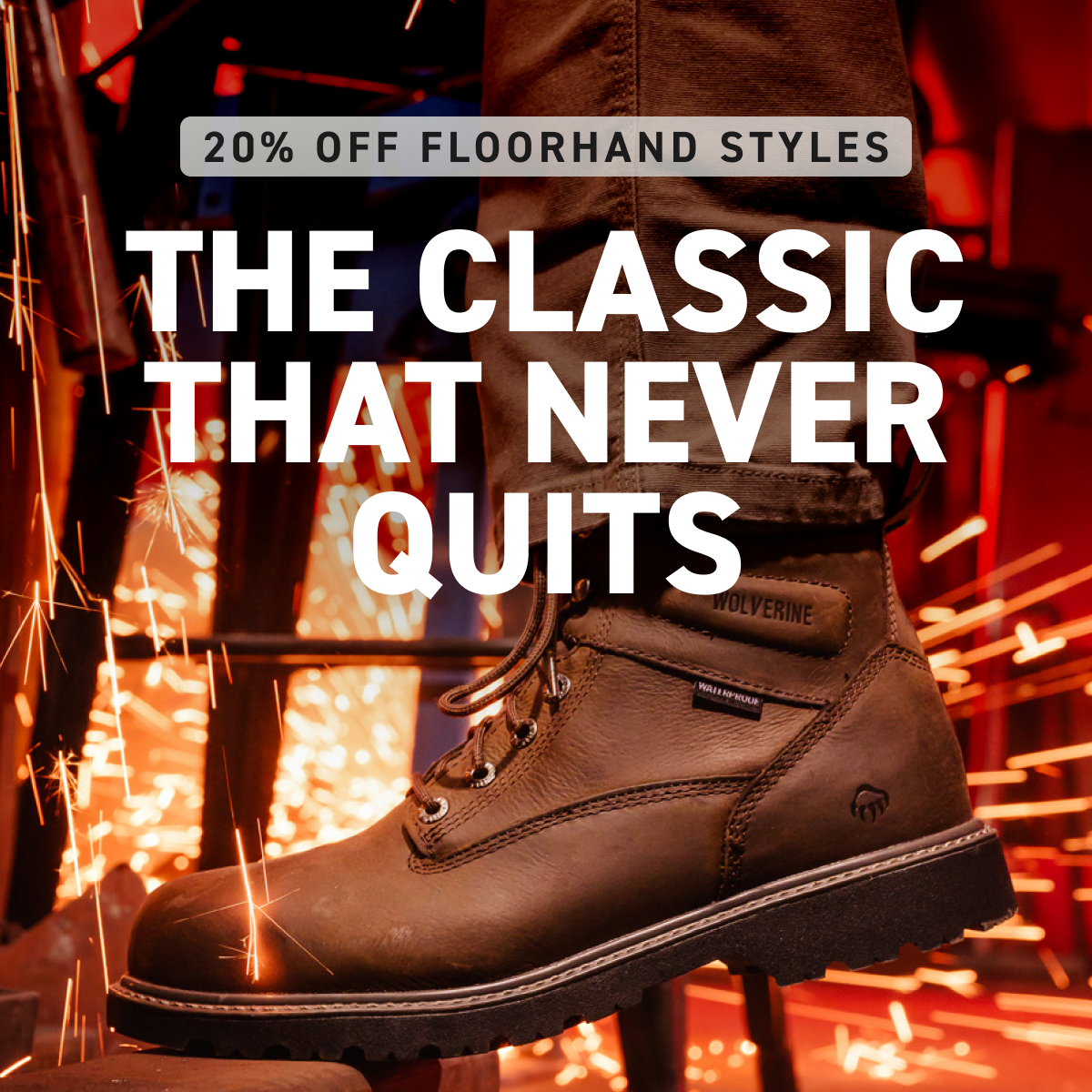 Wolverine - 20% OFF FLOORHAND STYLES - THE CLASSIC THAT NEVER QUITS.