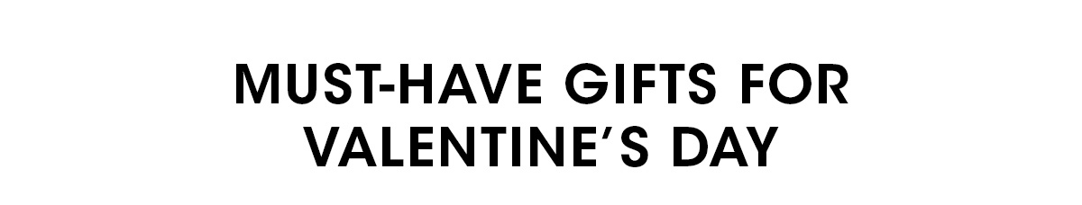 MUST-HAVE GIFTS FOR VALENTINE'S DAY
