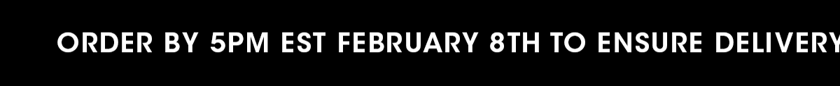 ORDER BY 5PM EST FEBRUARY 8TH