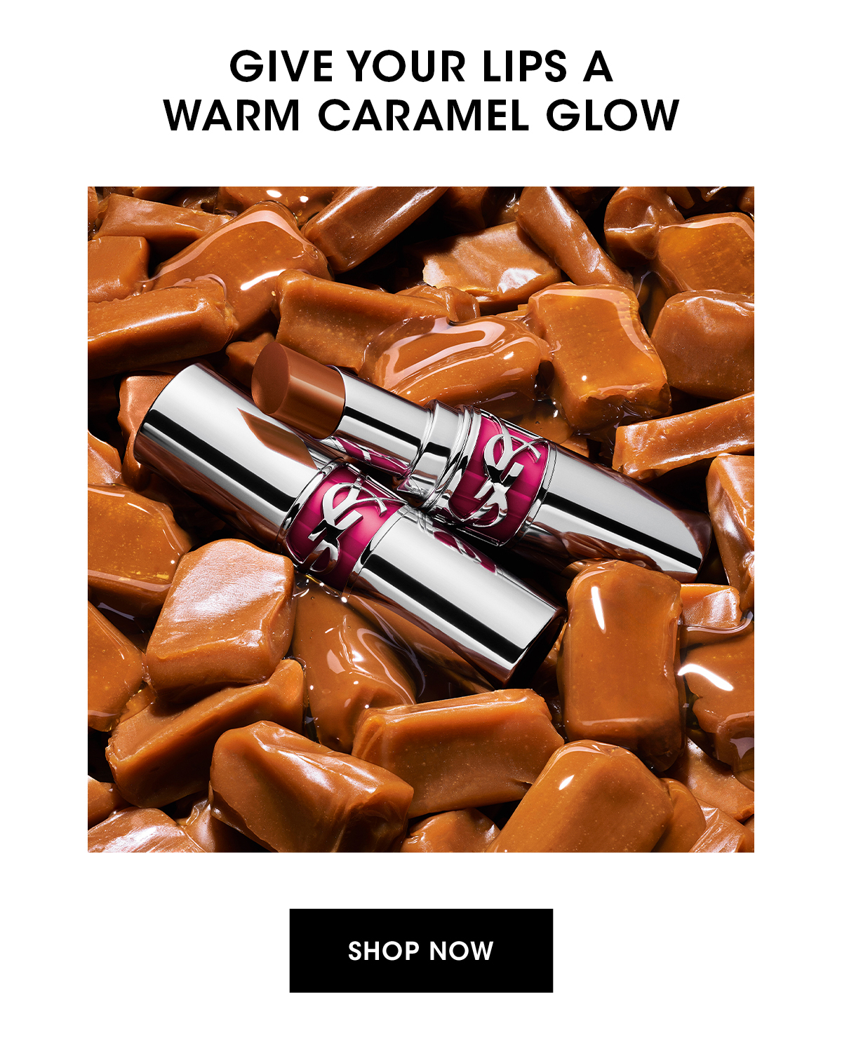 GIVE YOUR LIPS A WARM CARAMEL GLOW