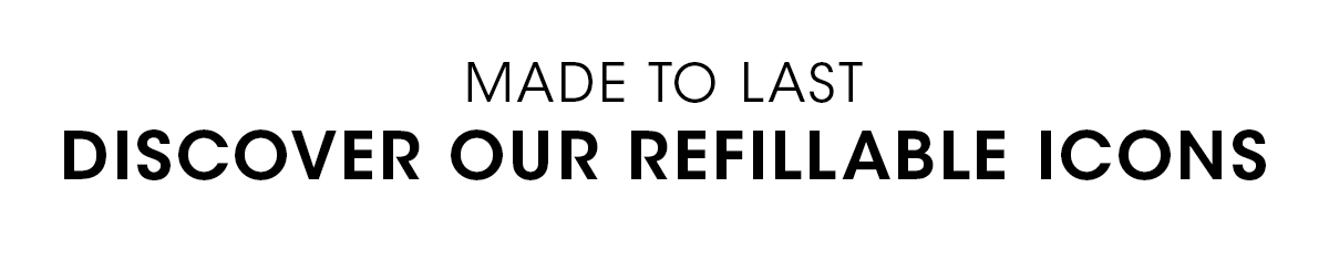 DISCOVER OUR REFILLABLE ICONS