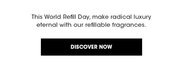 This World Refill Day, make radical luxury eternal with our refillable fragrances.
