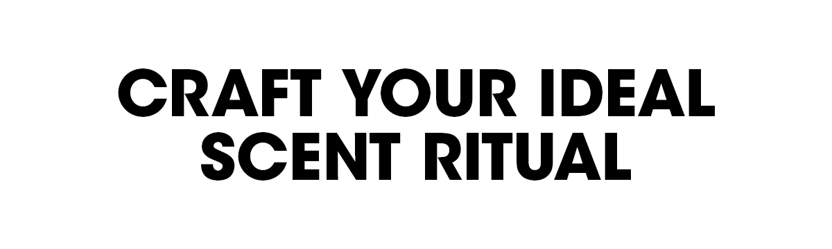 Craft your ideal scent ritual