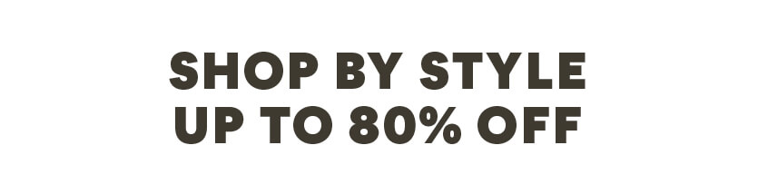 Shop by Style up to 80% off