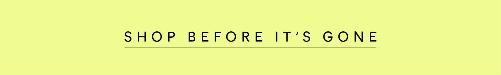 Shop before it's gone