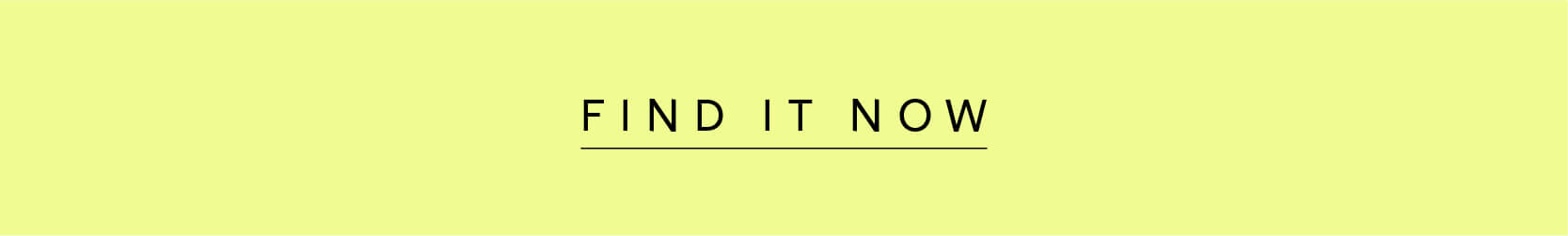 FIND IT NOW