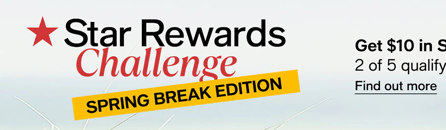 Star Rewards Challenge | Spring Break Edition | Get $10 in Star Money when you shop 2 of 5 qualifying categories. Ends Mar. 31. | Find out more