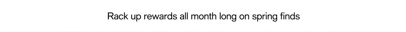 Rack up rewards all month long on spring finds