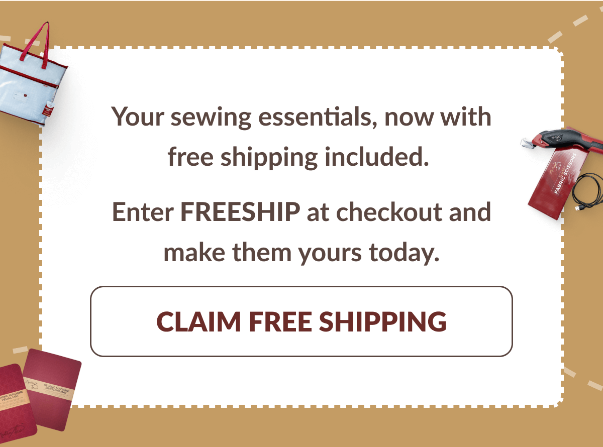 Your sewing essentials, now with free shipping included. Enter FREESHIP at checkout and make them yours today. [CLAIM FREE SHIPPING]