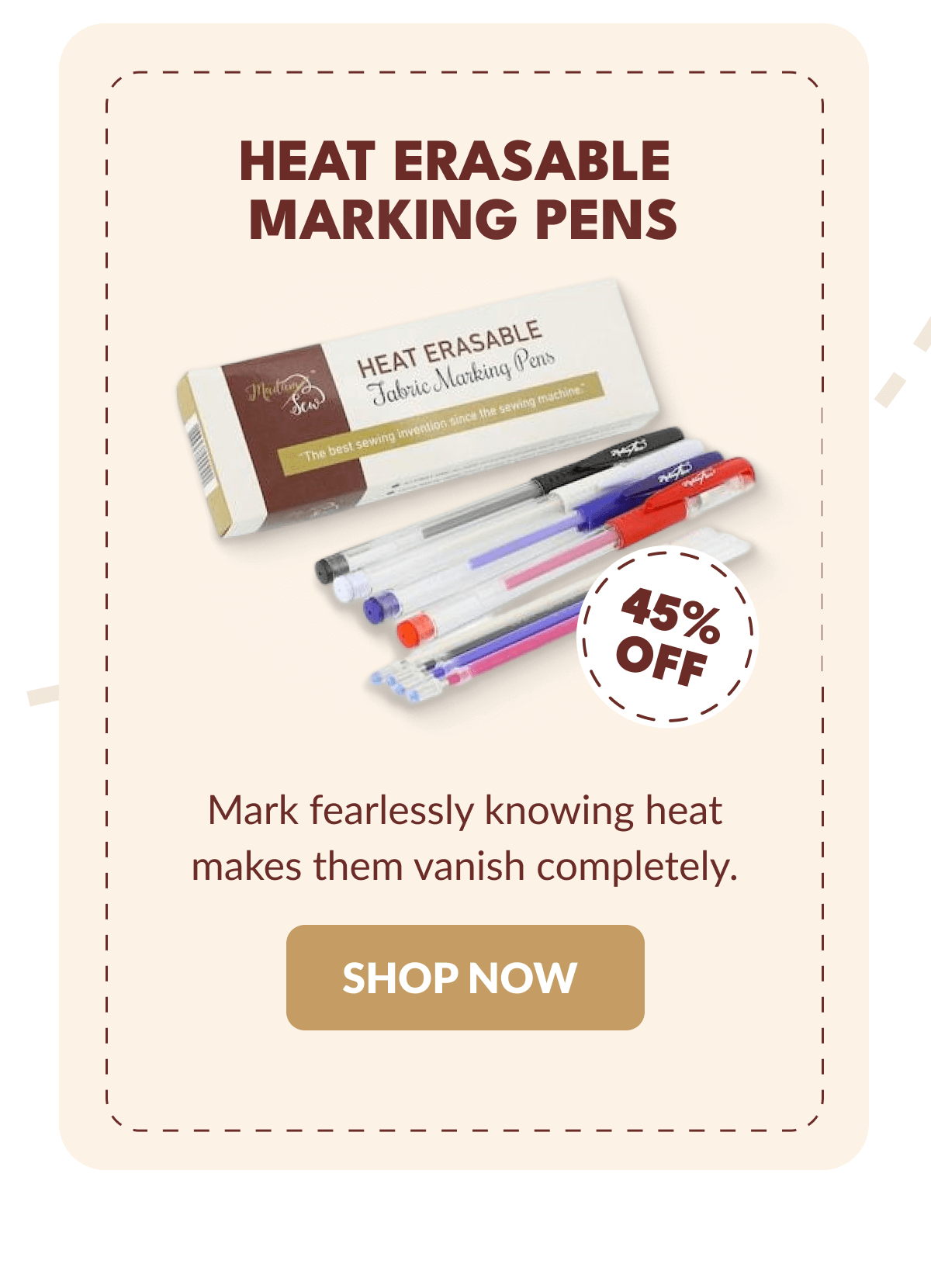 HEAT ERASABLE MARKING PENS | Mark fearlessly knowing heat makes them vanish completely. [SHOP NOW]