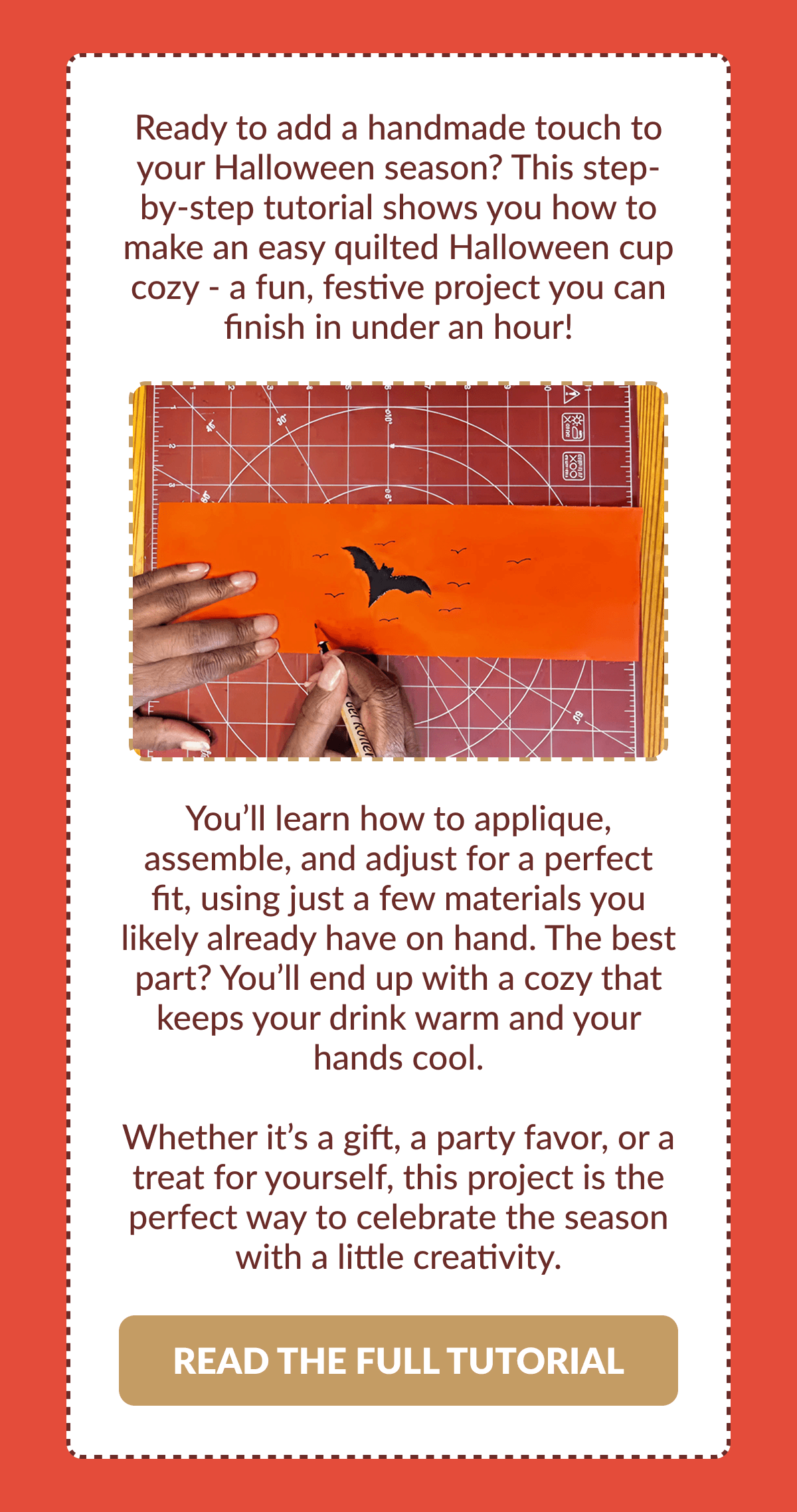 Ready to add a handmade touch to your Halloween season? This step-by-step tutorial shows you how to make an easy quilted Halloween cup cozy - a fun, festive project you can finish in under an hour! | You'll learn how to applique, assemble, and adjust for a perfect fit, using just a few materials you likely already have on hand. The best part? You'll end up with a cozy that keeps your drink warm and your hands cool. Whether it's a gift, a party favor, or a treat for yourself, this project is the perfect way to celebrate the season with a little creativity. [READ THE FULL TUTORIAL]