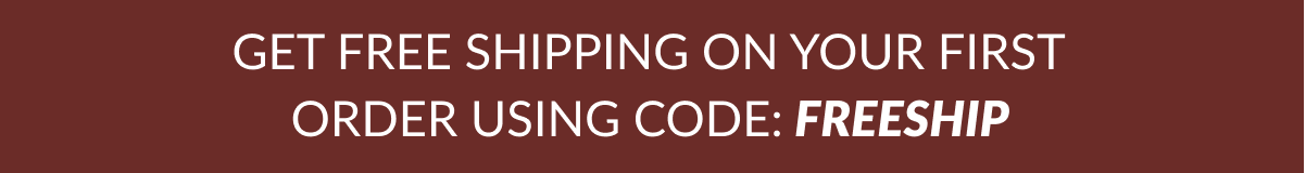 GET FREE SHIPPING ON YOUR FIRST ORDER USING CODE: FREESHIP GET FREE SHIPPING ON YOUR FIRST ORDER USING CODE: FREESHIP