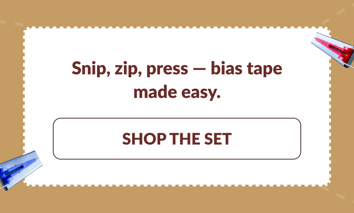Snip, zip, press - bias tape made easy. [SHOP THE SET]