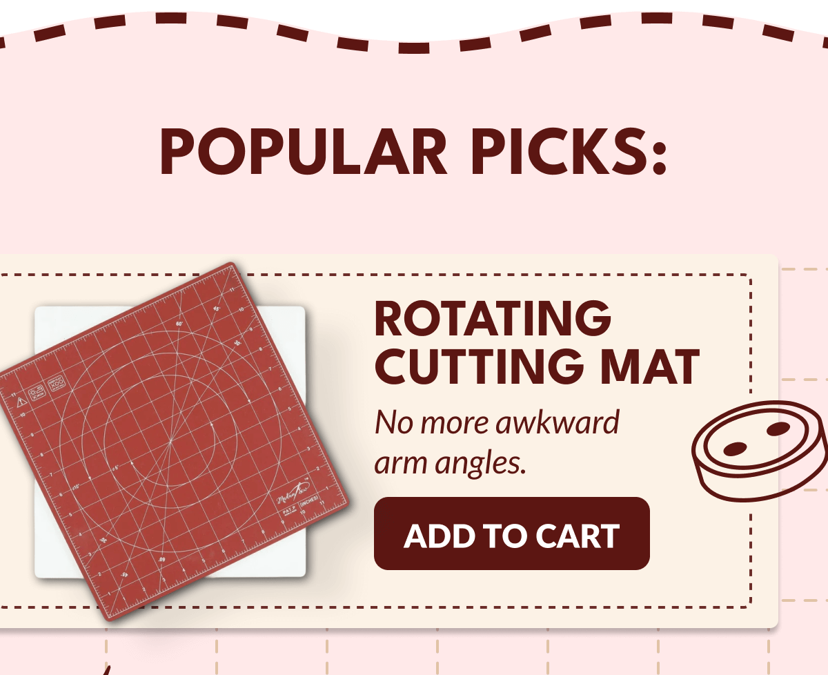 POPULAR PICKS: | ROTATING CUTTING MAT | No more awkward arm angles. [ADD TO CART]