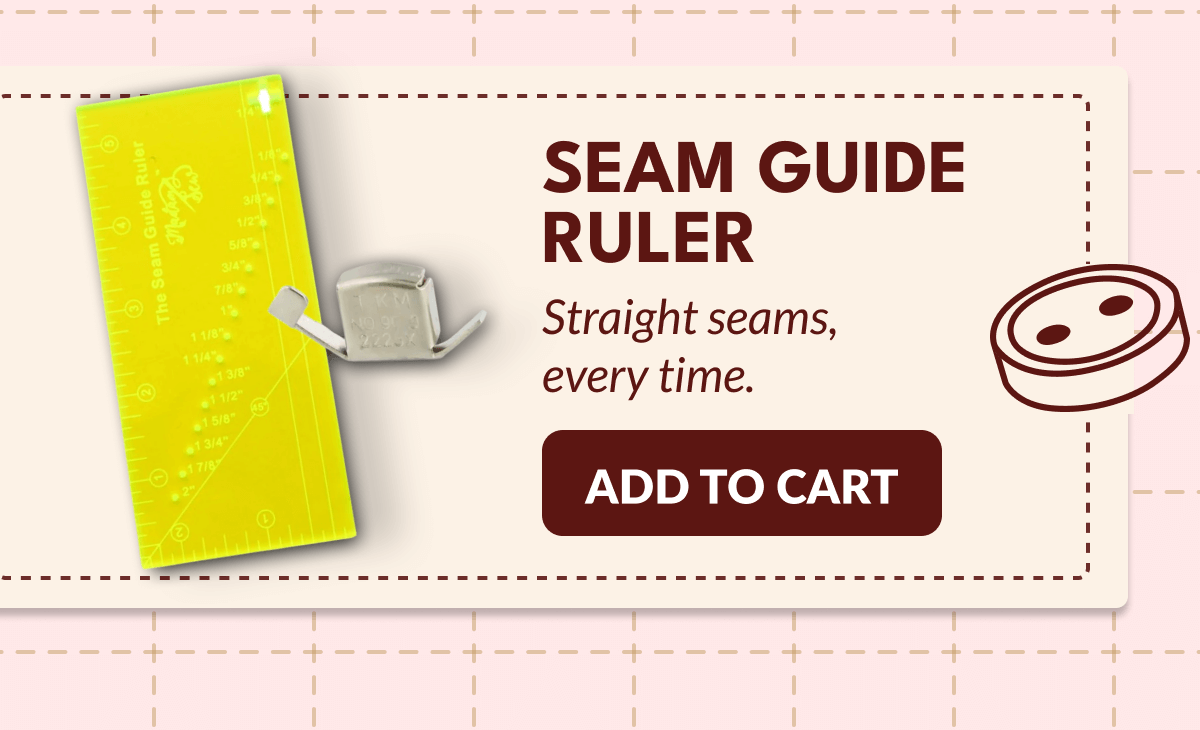 SEAM GUIDE RULER | Straight seams, every time. [ADD TO CART]