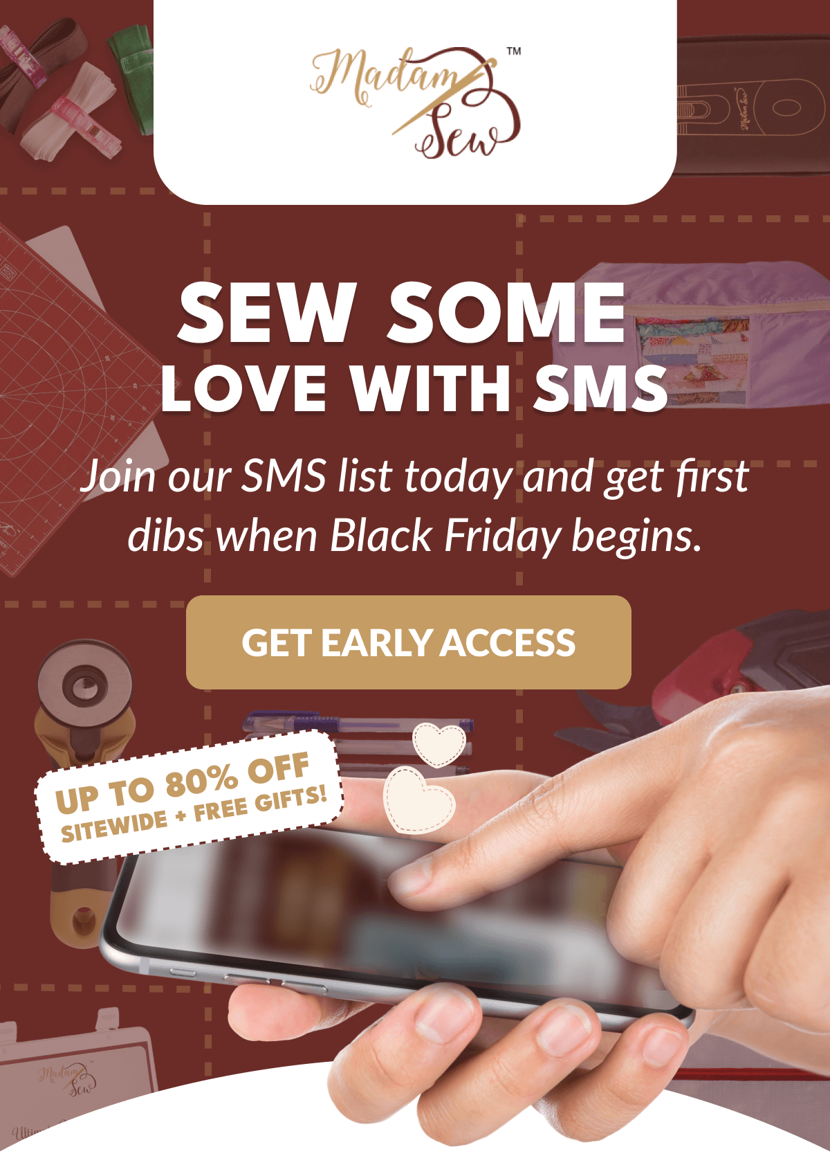 SEW SOME LOVE WITH SMS | Join our SMS list today and get first dibs when Black Friday begins. [GET EARLY ACCESS]