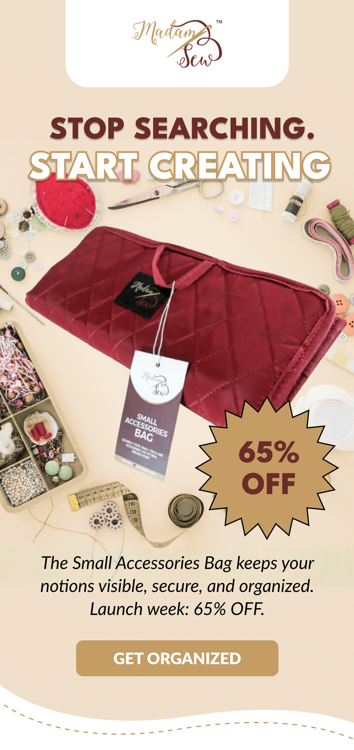 STOP SEARCHING. START CREATING | The Small Accessories Bag keeps your notions visible, secure, and organized. Launch week: 58% OFF. [GET ORGANIZED]