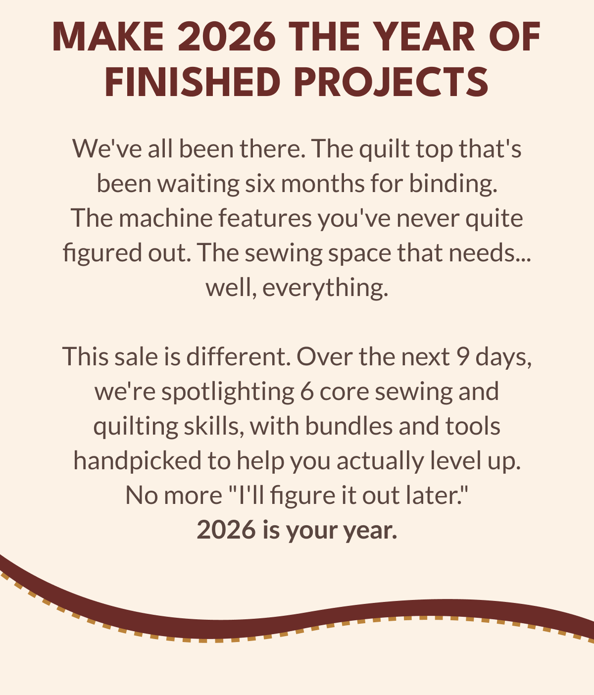 NEW YEAR New Skills | Up to 85% Off Sitewide | This is the year you finally become the quilter, sewist, or maker you've been wanting to be. And we're here to help you get there. [SHOP THE NEW YEAR SALE]