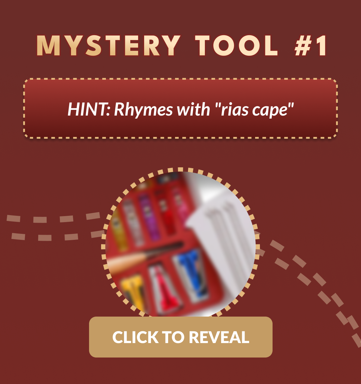 MYSTERY TOOL #1 HINT: Rhymes with 