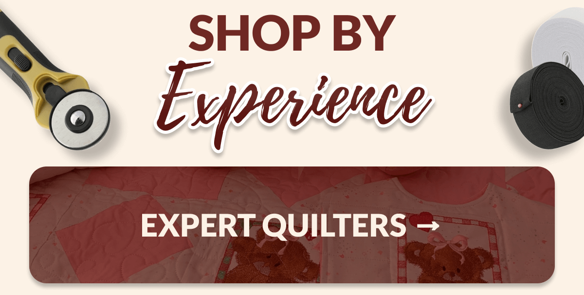 SHOP BY Experience [EXPERT QUILTERS]
