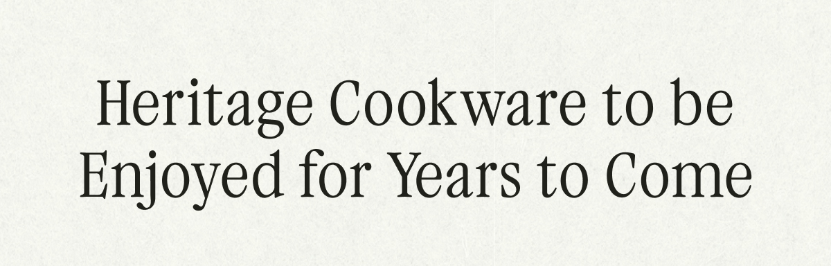 Heritage Cookware to be Enjoyed for Years to Come