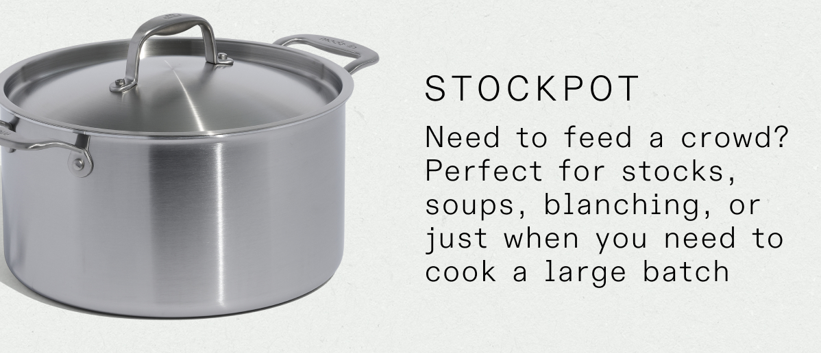 stockpot Need to feed a crowd? Perfect for stocks, soups, blanching, or just when you need to cook a large batch