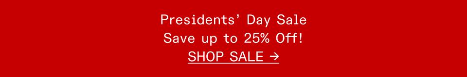 PRESIDENTS' DAY SALE - SAVE UP TO 25% OFF - SHOP SALE